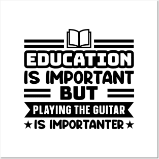 Education is important, but playing the guitar is importanter Posters and Art